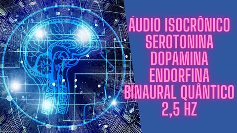 🧠Áudio Isocrônico - Serotonina Dopamina Endorfina Binaural Quântico/ 2,5 Hertz.