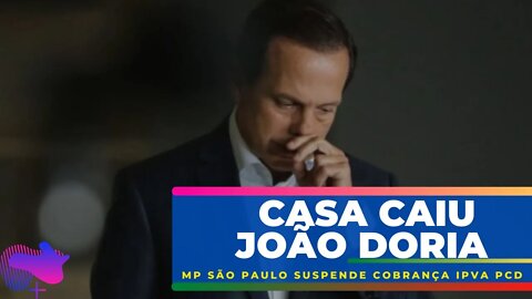 CASA CAIU JOÃO DORIA - MP São Paulo Suspende Cobrança IPVA PCD