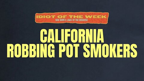 California Robbing Pot Smokers | Best Of Idiot Of The Week