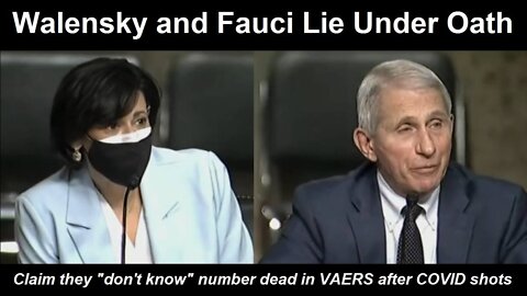 Anthony Fauci and CDC Director Rochelle Walensky Lie Under Oath Regarding VAERS COVID-19 Vaccine