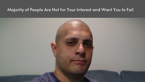 Majority of People Are Not for Your Interest and Want You to Fail