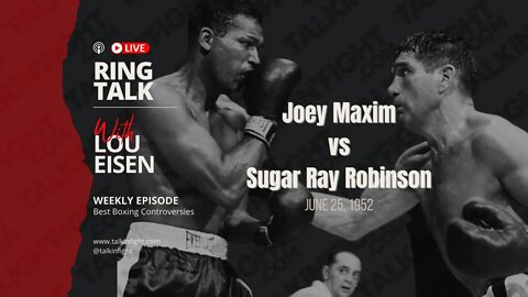 Joey Maxim vs Sugar Ray Robinson | Ring Talk with Lou Eisen | Talkin Fight