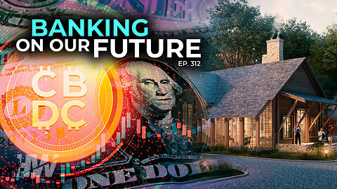 Episode 312: BANKING ON OUR FUTURE