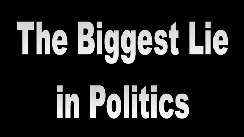 The Biggest Lie in Politics
