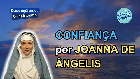 Confiança - Mensagem do Espírito de Joanna De Ângelis