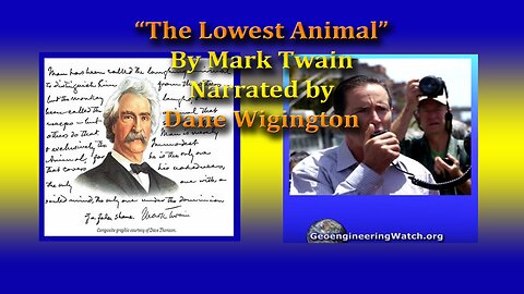 Dane Wigington Narrates Mark Twain's "The Lowest Animal" 9-3-2016
