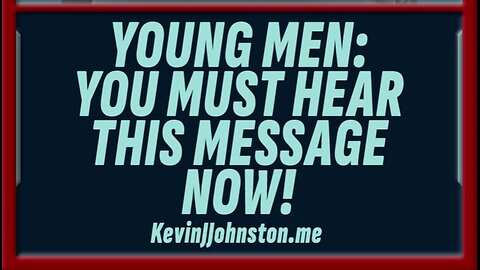 YOUNG MEN: You Must Hear This Message NOW!