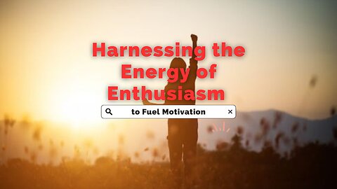 Harnessing the energy of Enthusiasm to Fuel Motivation