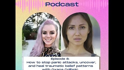 S1E8 How to stop panic attacks, uncover, and heal traumatic belief patterns with Oxana Colibnic