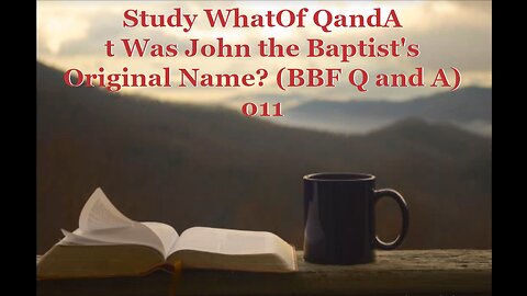 What Was John the Baptist's Original Name? (BBF Q and A) 011