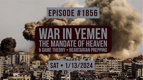 Owen Benjamin | #1856 War In Yemen, The Mandate Of Heaven & Game Theory + Beartarian Prepping