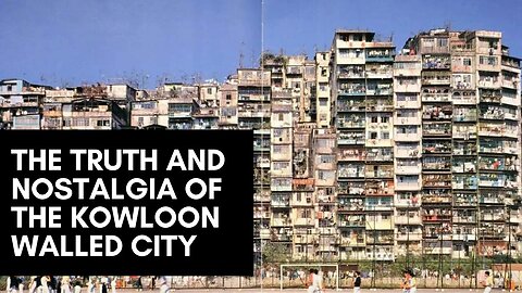 The Truth and Nostalgia of the Kowloon Walled City