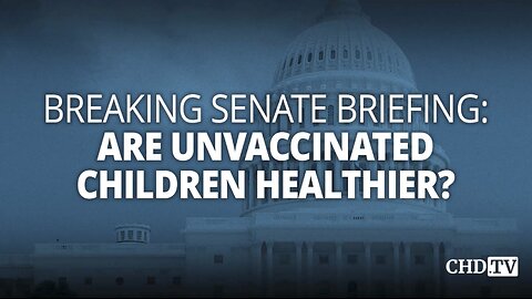 🚨 BREAKING SENATE BRIEFING: Are Unvaccinated Children Healthier?