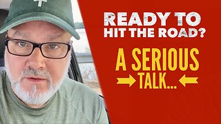 Ready To Hit The Road? A Serious Talk…