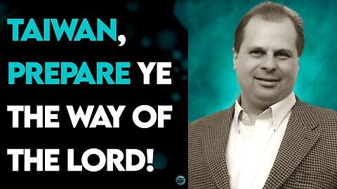 BARRY WUNSCH: TAIWAN, PREPARE YE THE WAY OF THE LORD!