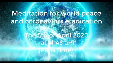 Guided support for coronavirus eradication and worldwide meditation (5th April 4h45 am Paris time)