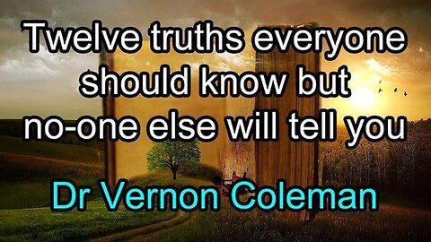 Twelve Truths Everyone Should Know But No-One Else Will Tell You by Dr. Vernon