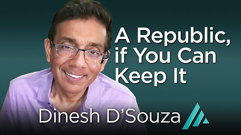A Republic, if You Can Keep It: Dinesh D’Souza AMS TV 339