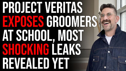 Project Veritas Exposes Groomers At School, Most Shocking Leaks Revealed Yet