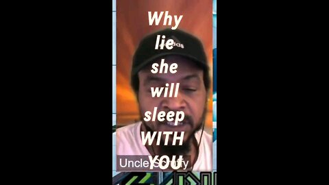 Why lie she's going to sleep with you