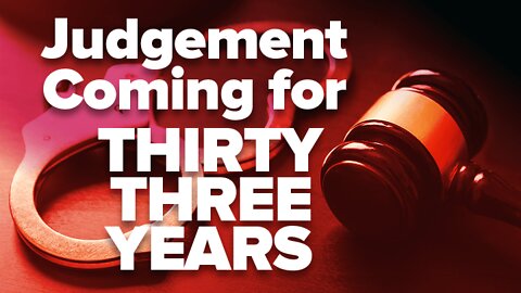 Judgment Coming for 33 Years!