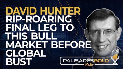 David Hunter: Rip-Roaring Final Leg to this Bull Market before Global Bust