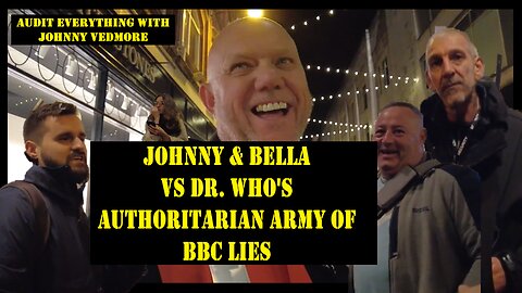 Johnny & Bella vs Dr. Who's Authoritarian Army of BBC Lies - Audit Everything with @JohnnyVedmore