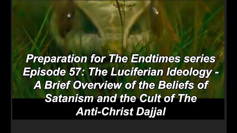 Preparation for The Endtimes Ep. 57: The Luciferian Ideology pt. a - The Belief-System of Satanism