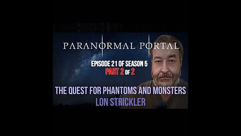 S5EP21 - Part 2 - The Quest for Phantoms and Monsters - Lon Strickler