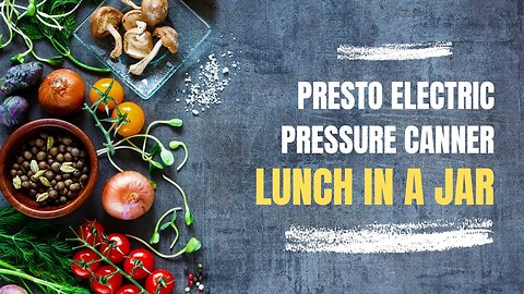 YAY!! Lunch in a JAR - The PRESTO ELECTRIC PRESSURE CANNER Review & Recipe