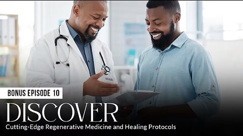 DISCOVER: Cutting-Edge Regenerative Medicine and Healing Protocols (Episode 10: BONUS)