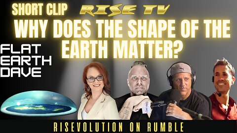 WHY DOES THE SHAPE OF THE EARTH MATTER W/ FLAT EARTH DAVE