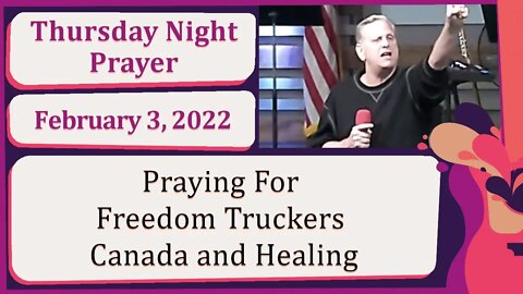 Praying For Freedom Truckers Canada and Healing New Song Thursday Prophetic Prayer 20220203