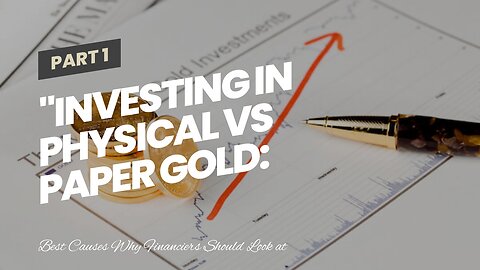 "Investing in Physical vs Paper Gold: Which is Better?" for Dummies