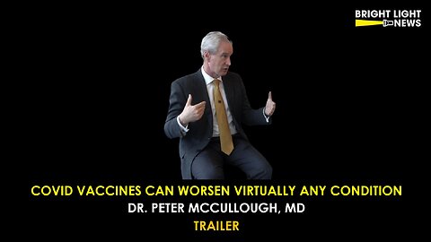 [TRAILER] Covid Vaccines Can Worsen Virtually Any Condition -Dr. Peter McCullough, MD