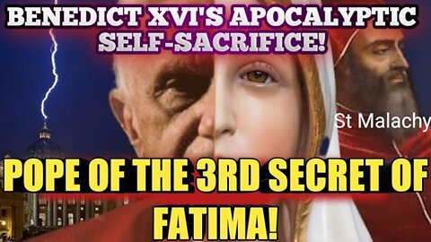 Benedict's Self- Sacrifice: Why Pope Benedict May Be the Martyred Pope of the Third Secret of Fatima
