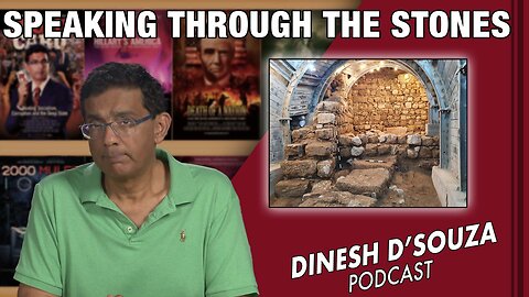 SPEAKING THROUGH THE STONES Dinesh D’Souza Podcast Ep525