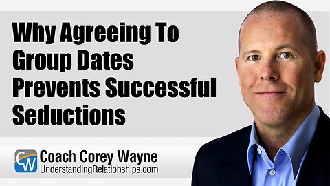 Why Agreeing To Group Dates Prevents Successful Seductions