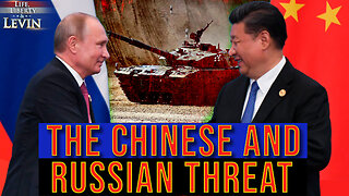 The Chinese and Russian Threat