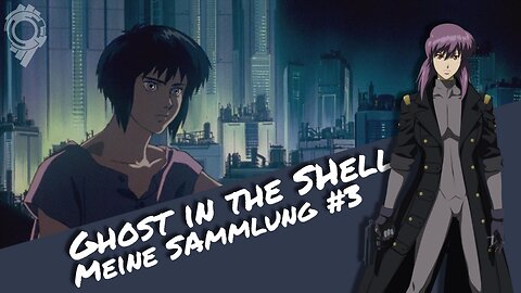 Ghost in the Shell fasziniert mich immer wieder | Meine Sammlung 03 | Otaku Explorer