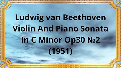 Ludwig van Beethoven Violin And Piano Sonata In C Minor Op30 №2 (1951)