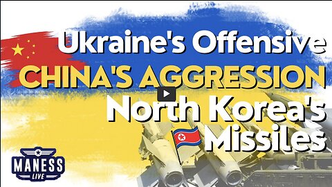 Ukraine Offensive, China Aggression, North Korea Missiles | More War Monday | Rob Maness EP 196