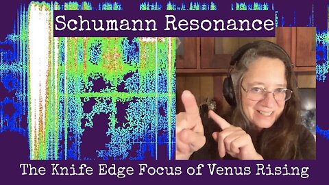 Schumann Resonance The Knife Edge Focus of Venus Rising