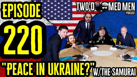 Episode 220 "Peace In Ukraine?" w/The Samurai