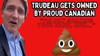 Trudeau Gets OWNED: "I'm Not Shaking Your Hand, Bro....You're a POS!"