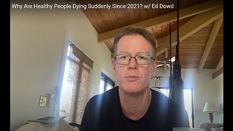 Edward Dowd: Why Are Healthy People Dying Suddenly