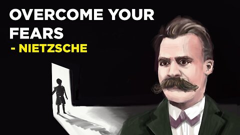 Friedrich Nietzsche - 4 Ways To Overcome Your Fears (Existentialism)