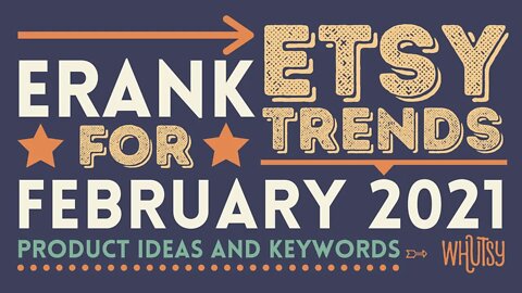 Erank Feb 2021 Trend Buzz Report & Analysis; Etsy SEO, How to Find Long Tail Keywords, Product Ideas