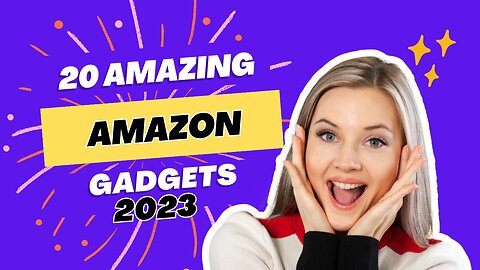 20 Must Have Amazon Gadgets for 2023
