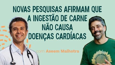 Novas pesquisas afirmam que a ingestão de carne não causa doenças cardíacas com Aseem Malhotra